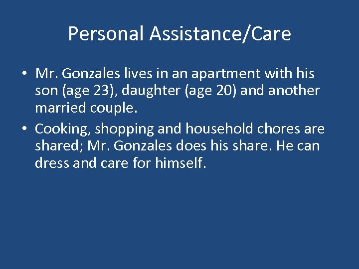 Personal Assistance/Care • Mr. Gonzales lives in an apartment with his son (age 23),