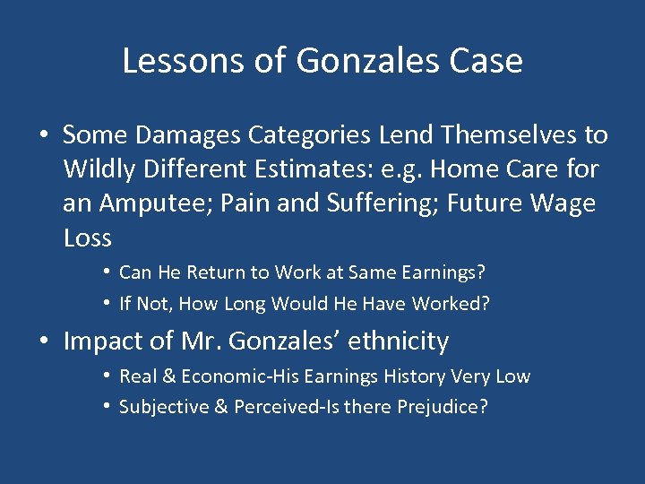 Lessons of Gonzales Case • Some Damages Categories Lend Themselves to Wildly Different Estimates: