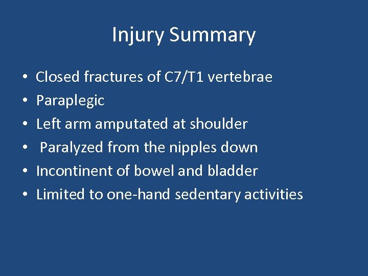 Injury Summary • • • Closed fractures of C 7/T 1 vertebrae Paraplegic Left