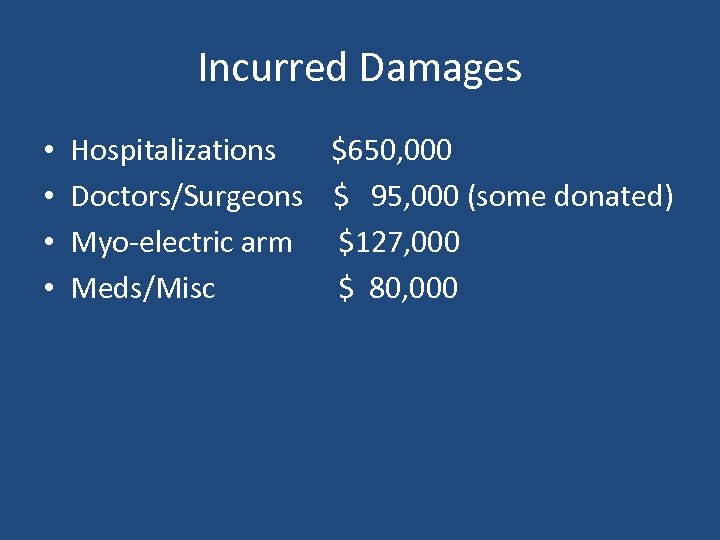 Incurred Damages • • Hospitalizations $650, 000 Doctors/Surgeons $ 95, 000 (some donated) Myo-electric