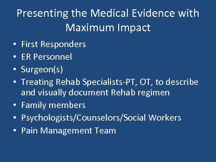 Presenting the Medical Evidence with Maximum Impact First Responders ER Personnel Surgeon(s) Treating Rehab