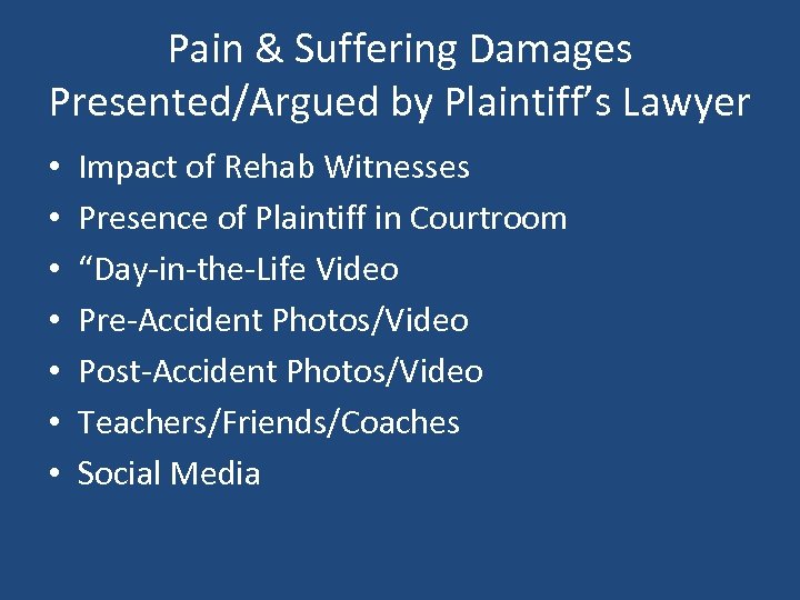 Pain & Suffering Damages Presented/Argued by Plaintiff’s Lawyer • • Impact of Rehab Witnesses