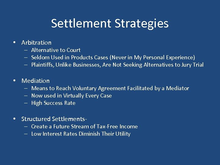 Settlement Strategies • Arbitration – Alternative to Court – Seldom Used in Products Cases