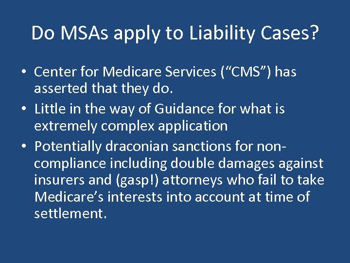 Do MSAs apply to Liability Cases? • Center for Medicare Services (“CMS”) has asserted