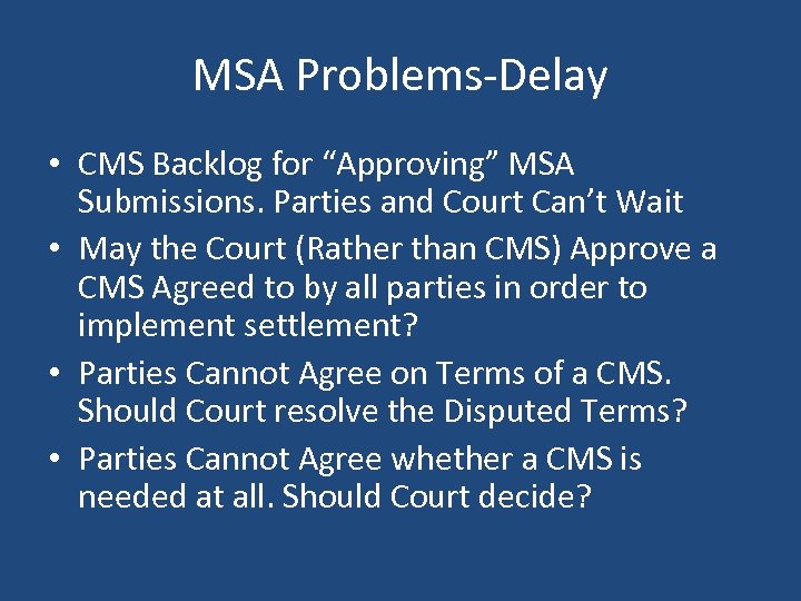 MSA Problems-Delay • CMS Backlog for “Approving” MSA Submissions. Parties and Court Can’t Wait