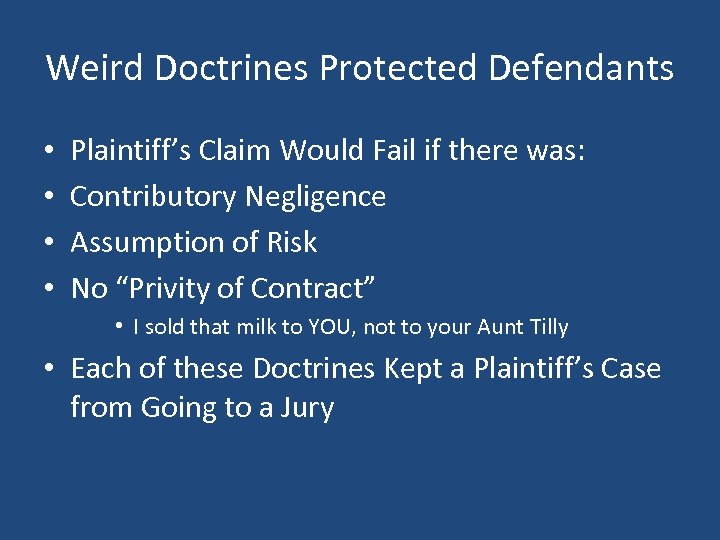 Weird Doctrines Protected Defendants • • Plaintiff’s Claim Would Fail if there was: Contributory