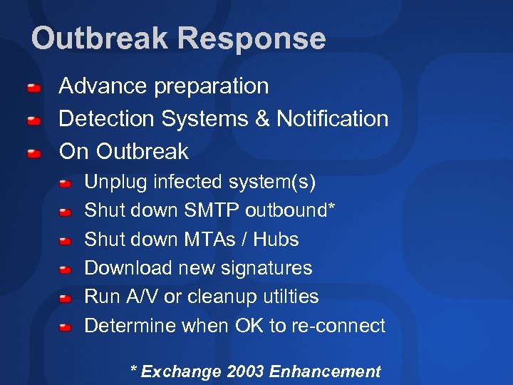 Outbreak Response Advance preparation Detection Systems & Notification On Outbreak Unplug infected system(s) Shut