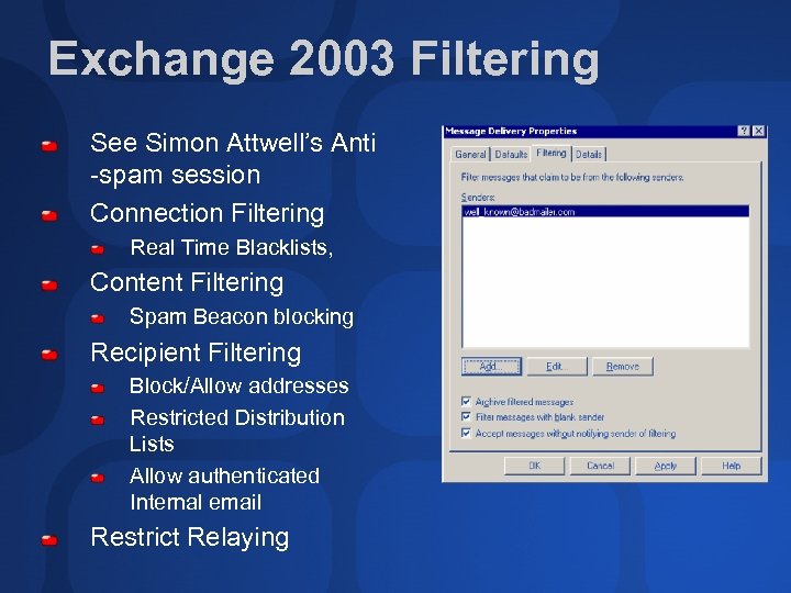 Exchange 2003 Filtering See Simon Attwell’s Anti -spam session Connection Filtering Real Time Blacklists,