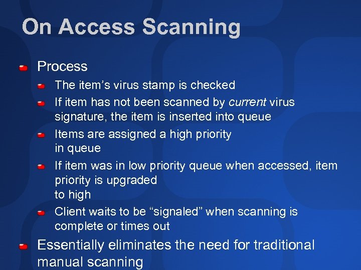 On Access Scanning Process The item’s virus stamp is checked If item has not