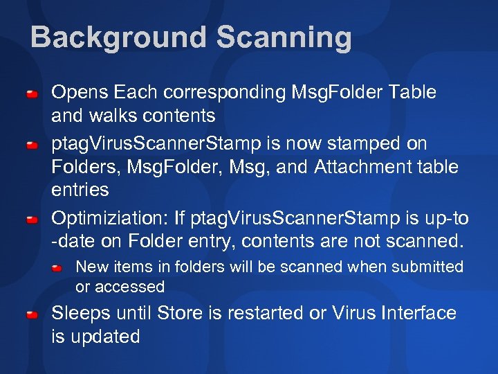 Background Scanning Opens Each corresponding Msg. Folder Table and walks contents ptag. Virus. Scanner.