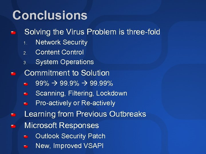 Conclusions Solving the Virus Problem is three-fold 1. 2. 3. Network Security Content Control