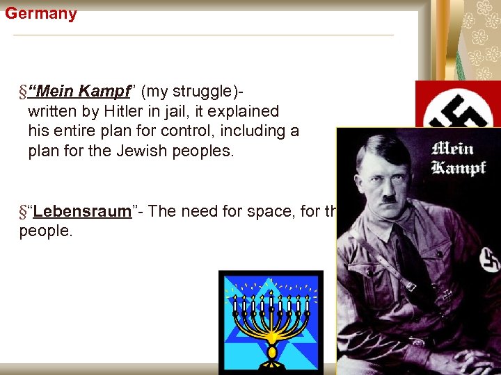 Germany §“Mein Kampf” (my struggle)written by Hitler in jail, it explained his entire plan