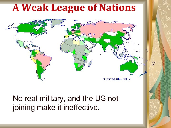 A Weak League of Nations No real military, and the US not joining make
