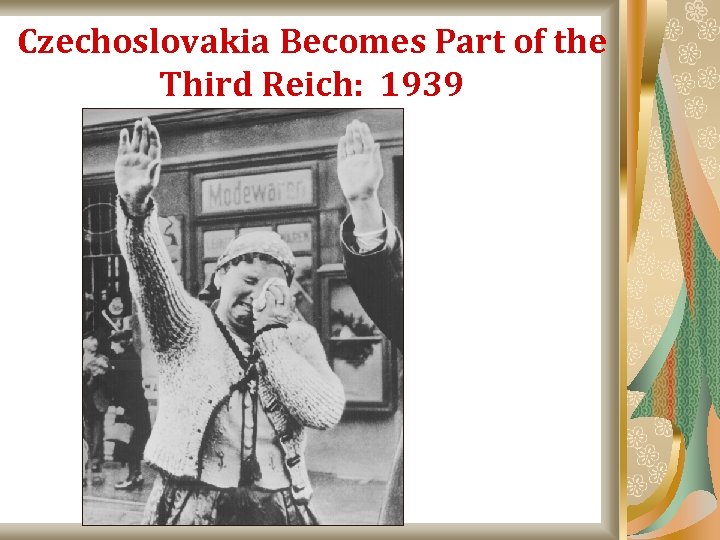 Czechoslovakia Becomes Part of the Third Reich: 1939 