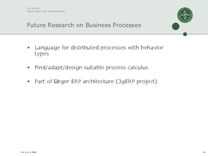 Future Research on Business Processes • Language for distributed processes with behavior types •