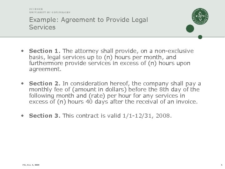 Example: Agreement to Provide Legal Services • Section 1. The attorney shall provide, on