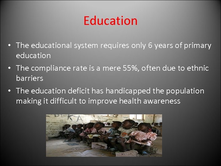 Education • The educational system requires only 6 years of primary education • The