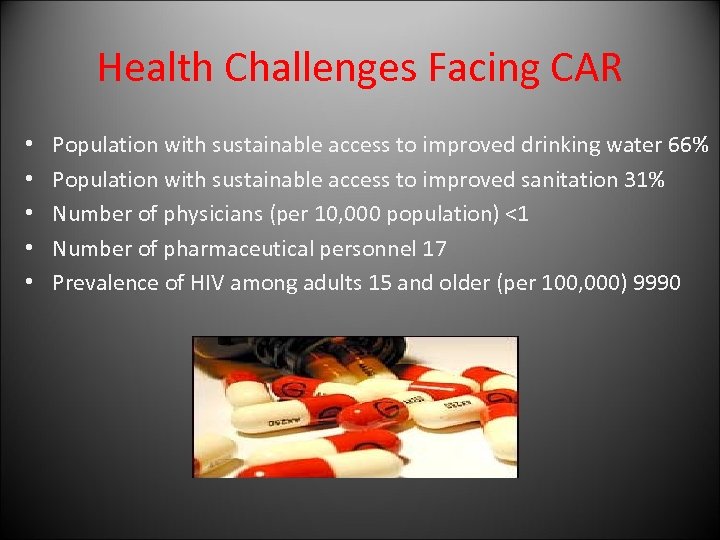 Health Challenges Facing CAR • • • Population with sustainable access to improved drinking