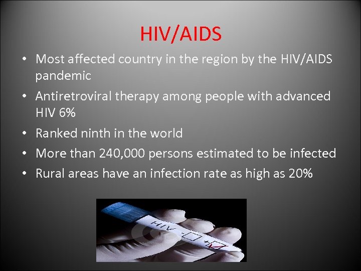 HIV/AIDS • Most affected country in the region by the HIV/AIDS pandemic • Antiretroviral