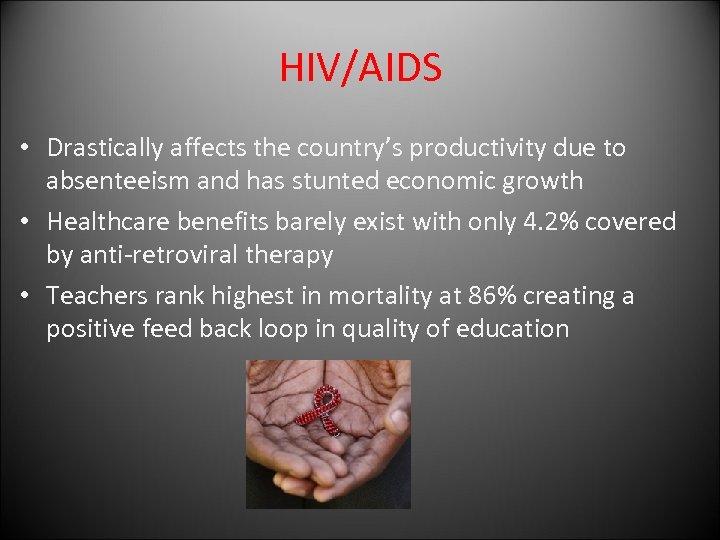 HIV/AIDS • Drastically affects the country’s productivity due to absenteeism and has stunted economic