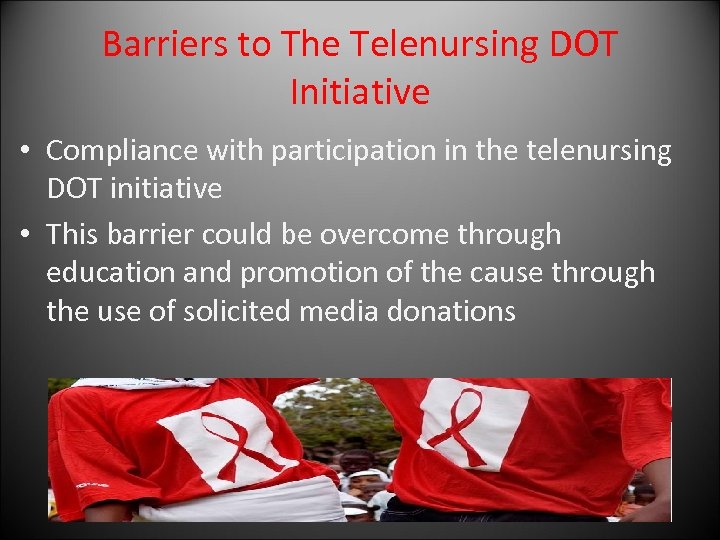 Barriers to The Telenursing DOT Initiative • Compliance with participation in the telenursing DOT