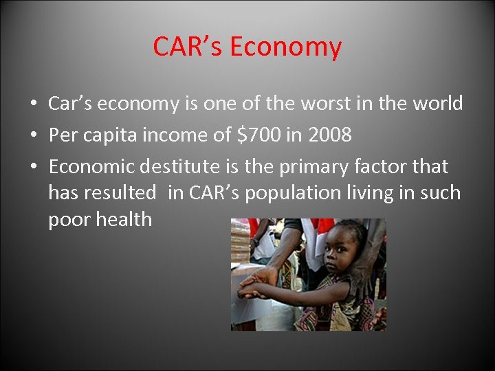 CAR’s Economy • Car’s economy is one of the worst in the world •