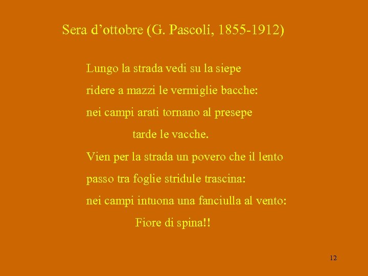 Sera d’ottobre (G. Pascoli, 1855 -1912) Lungo la strada vedi su la siepe ridere