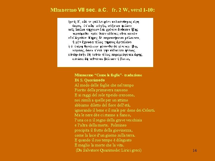 Mimnermo VII sec. a. C. fr. 2 W, versi 1 -10: Mimnermo “Come le