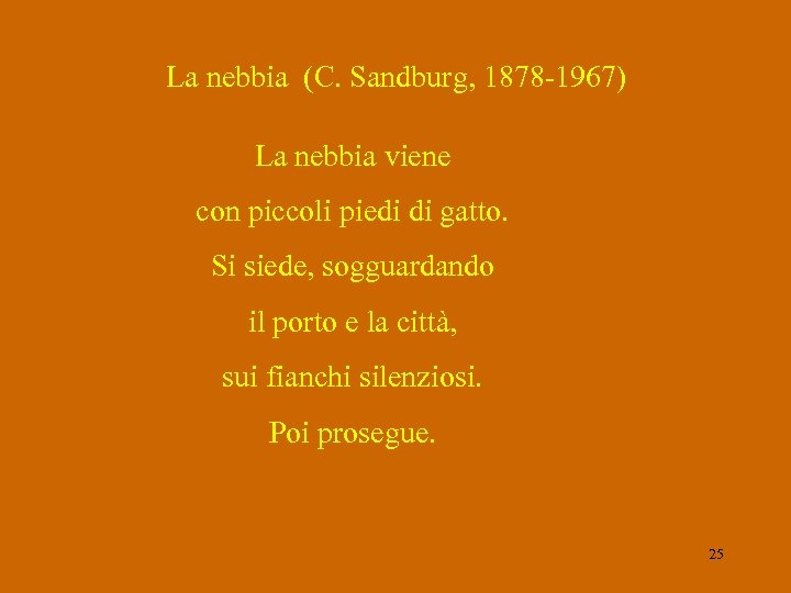 La nebbia (C. Sandburg, 1878 -1967) La nebbia viene con piccoli piedi di gatto.