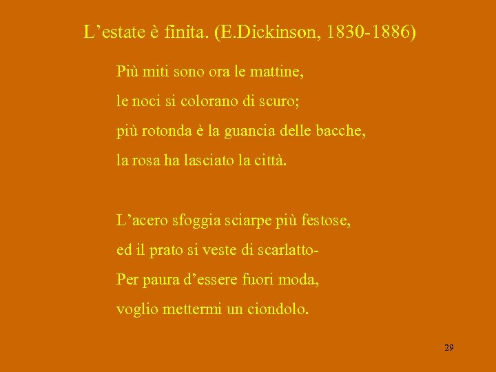 L’estate è finita. (E. Dickinson, 1830 -1886) Più miti sono ora le mattine, le