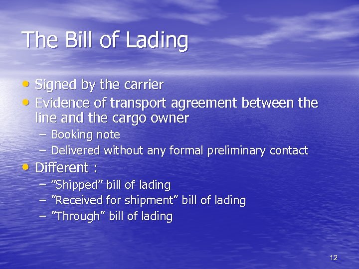 The Bill of Lading • Signed by the carrier • Evidence of transport agreement