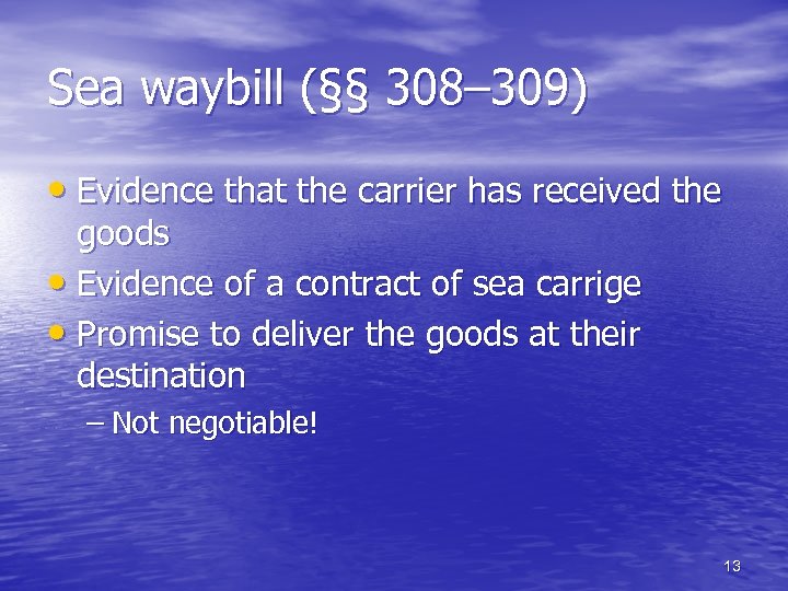 Sea waybill (§§ 308– 309) • Evidence that the carrier has received the goods