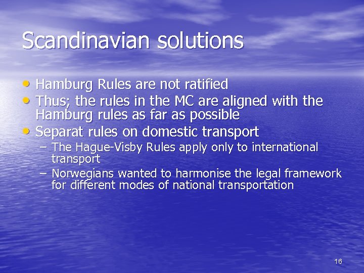 Scandinavian solutions • Hamburg Rules are not ratified • Thus; the rules in the