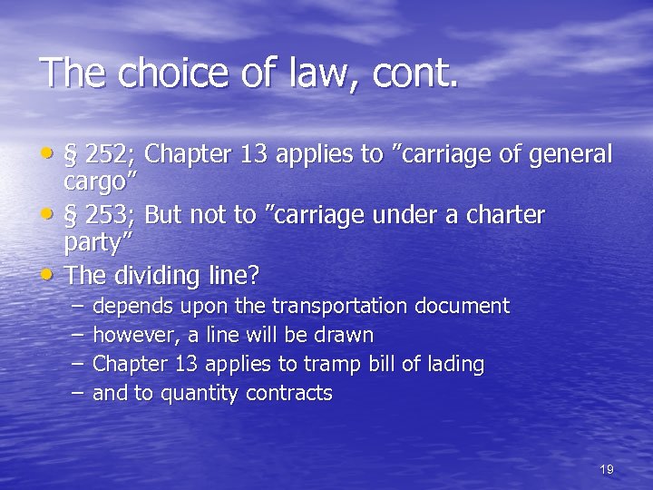 The choice of law, cont. • § 252; Chapter 13 applies to ”carriage of