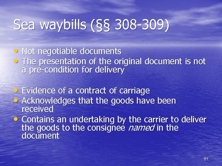 Sea waybills (§§ 308 -309) • Not negotiable documents • The presentation of the