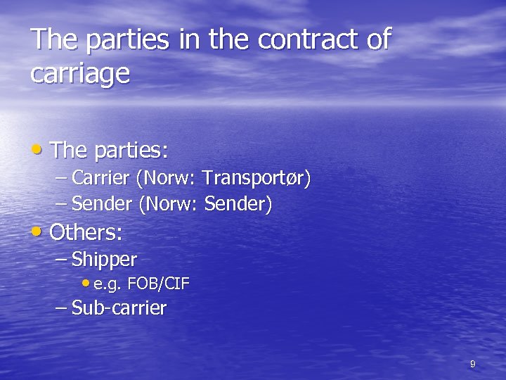 The parties in the contract of carriage • The parties: – Carrier (Norw: Transportør)