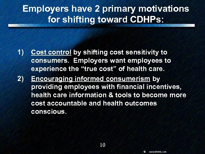 Employers have 2 primary motivations for shifting toward CDHPs: 1) 2) Cost control by