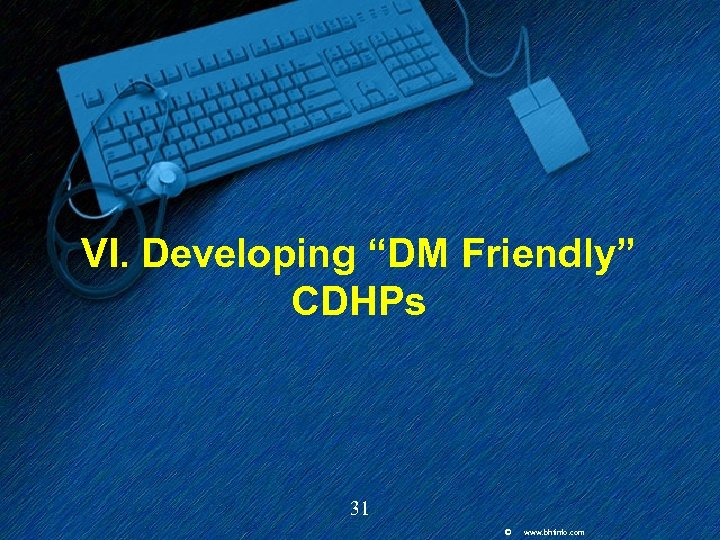VI. Developing “DM Friendly” CDHPs 31 © www. bhtinfo. com 