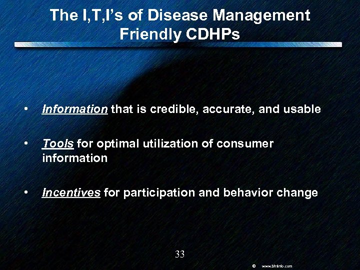 The I, T, I’s of Disease Management Friendly CDHPs • Information that is credible,