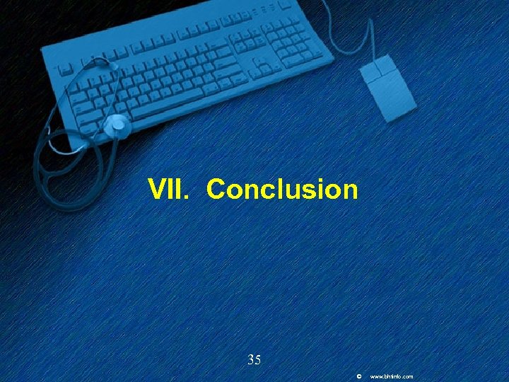 VII. Conclusion 35 © www. bhtinfo. com 