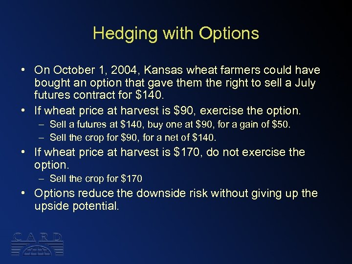 Hedging with Options • On October 1, 2004, Kansas wheat farmers could have bought