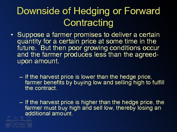 Downside of Hedging or Forward Contracting • Suppose a farmer promises to deliver a