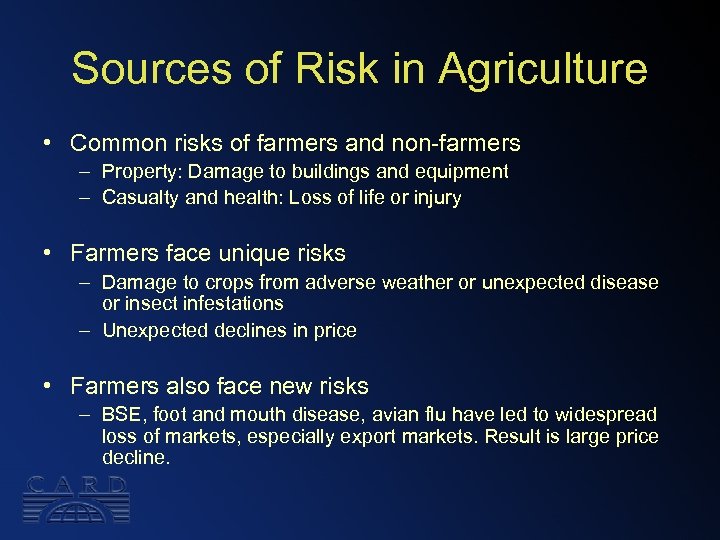 Sources of Risk in Agriculture • Common risks of farmers and non-farmers – Property: