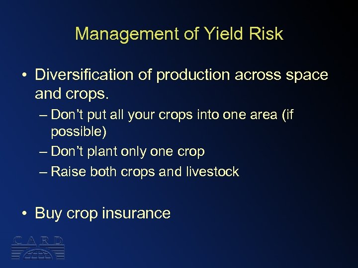 Management of Yield Risk • Diversification of production across space and crops. – Don’t