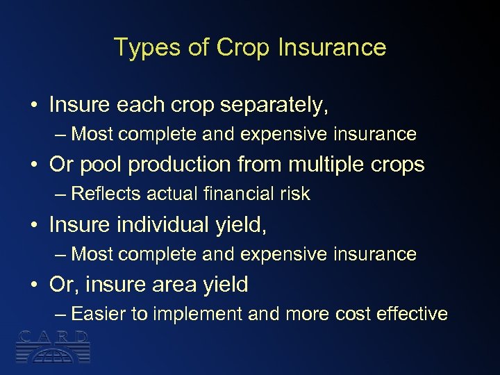 Types of Crop Insurance • Insure each crop separately, – Most complete and expensive