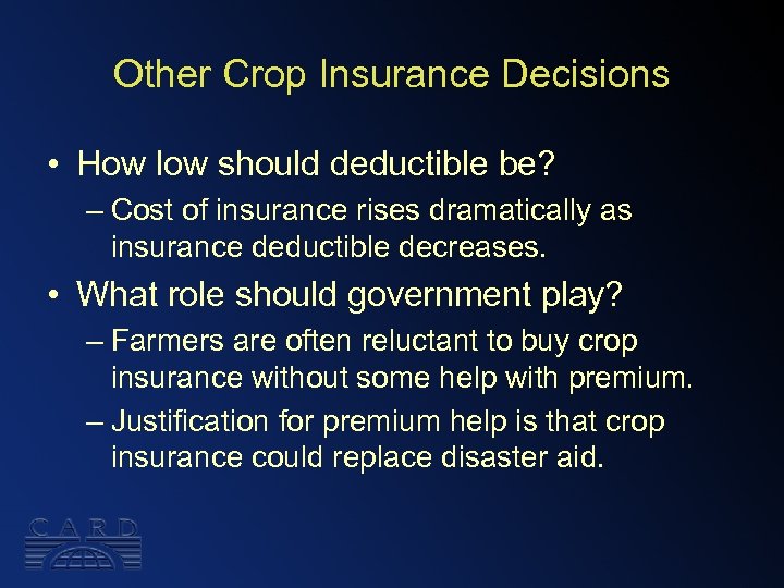 Other Crop Insurance Decisions • How low should deductible be? – Cost of insurance