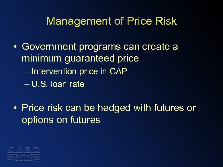 Management of Price Risk • Government programs can create a minimum guaranteed price –