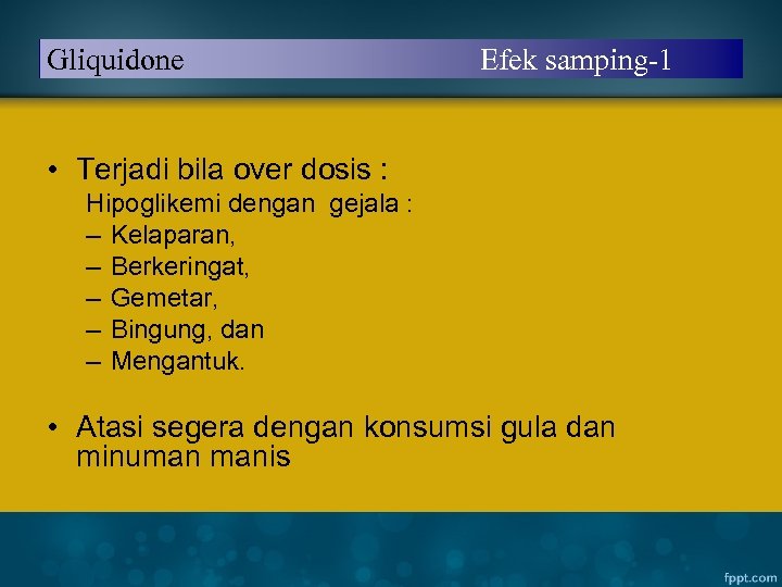 Gliquidone Efek samping-1 • Terjadi bila over dosis : Hipoglikemi dengan gejala : –