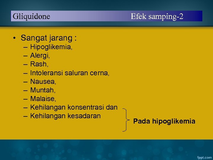 Gliquidone Efek samping-2 • Sangat jarang : – – – – – Hipoglikemia, Alergi,