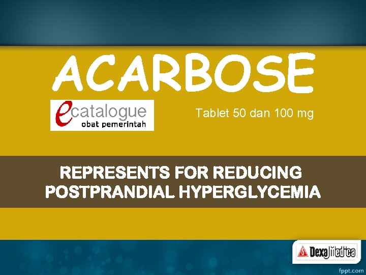 ACARBOSE Tablet 50 dan 100 mg REPRESENTS FOR REDUCING POSTPRANDIAL HYPERGLYCEMIA 